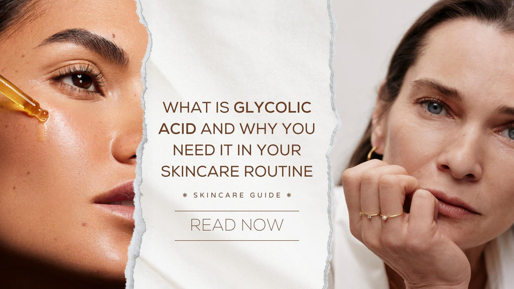 What is Glycolic Acid and Why You Need It in Your Skincare Routine