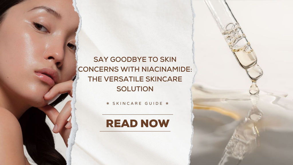 Say Goodbye to Skin Concerns with Niacinamide: The Versatile Skincare Solution